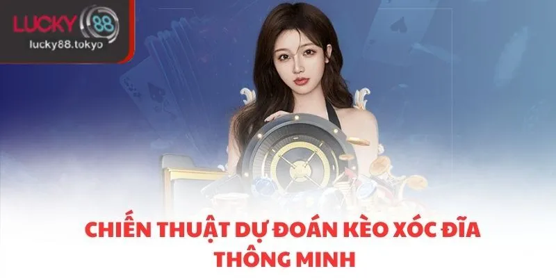 Chiến thuật dự đoán kèo xóc đĩa thông minh