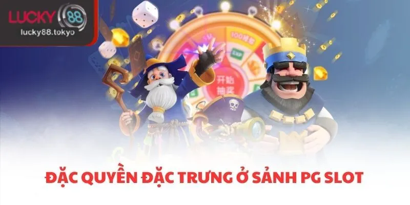 Đặc quyền đặc trưng ở sảnh PG slot