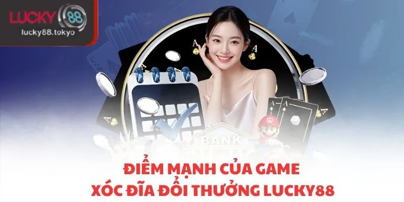 Điểm mạnh của game xóc đĩa đổi thưởng LUCKY88