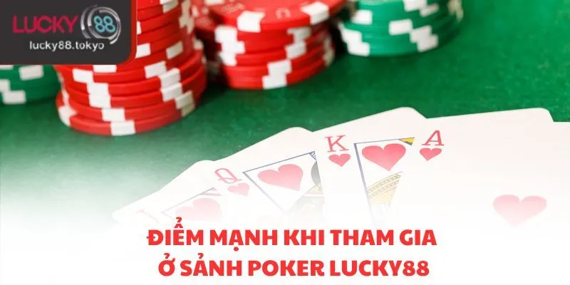 Điểm mạnh khi tham gia ở sảnh poker LUCKY88