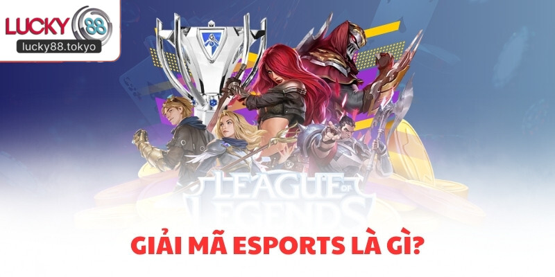 Giải mã Esports là gì?