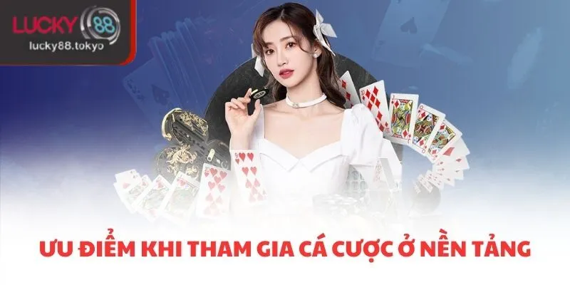 Ưu điểm khi tham gia cá cược ở nền tảng